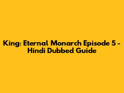 King: Eternal Monarch Episode 5 - Hindi Dubbed Guide