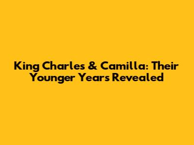 King Charles & Camilla: Their Younger Years Revealed