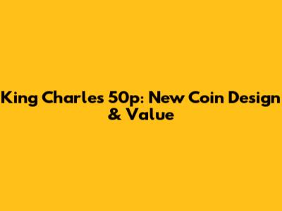 King Charles 50p: New Coin Design & Value