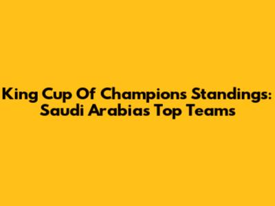 King Cup Of Champions Standings: Saudi Arabia's Top Teams