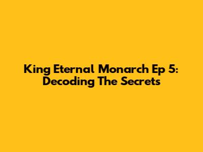 King Eternal Monarch Ep 5: Decoding The Secrets