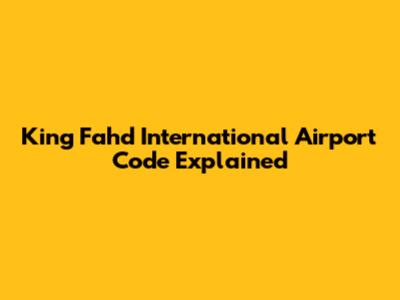 King Fahd International Airport Code Explained