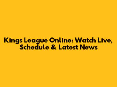 Kings League Online: Watch Live, Schedule & Latest News
