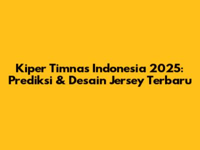 Kiper Timnas Indonesia 2025: Prediksi & Desain Jersey Terbaru