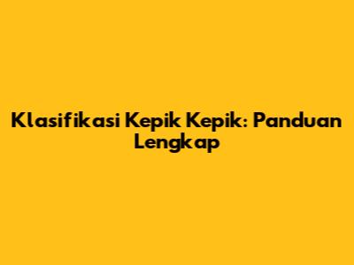 Klasifikasi Kepik Kepik: Panduan Lengkap