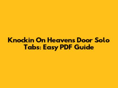 Knockin' On Heaven's Door Solo Tabs: Easy PDF Guide