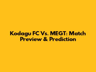 Kodagu FC Vs. MEGT: Match Preview & Prediction