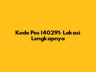 Kode Pos I40291: Lokasi Lengkapnya