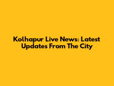 Kolhapur Live News: Latest Updates From The City