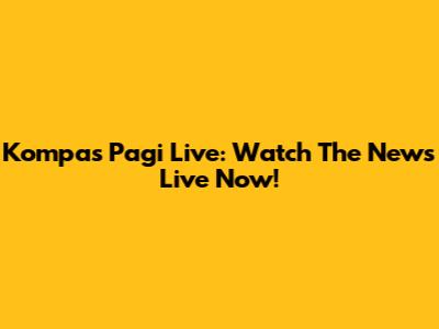 Kompas Pagi Live: Watch The News Live Now!