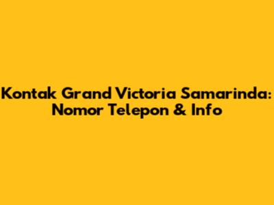Kontak Grand Victoria Samarinda: Nomor Telepon & Info