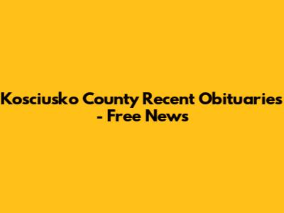 Kosciusko County Recent Obituaries - Free News