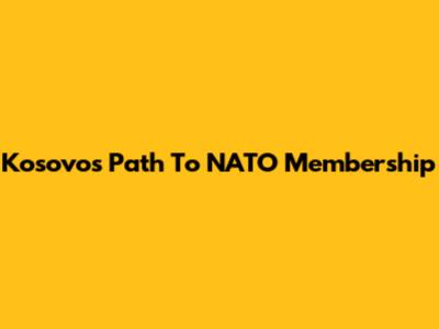 Kosovo's Path To NATO Membership