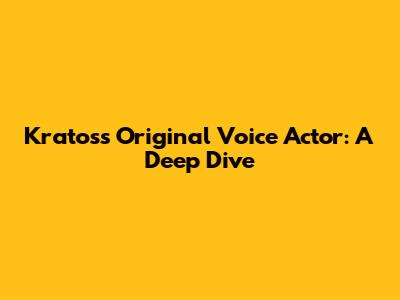 Kratos's Original Voice Actor: A Deep Dive