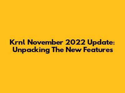 Krnl November 2022 Update: Unpacking The New Features
