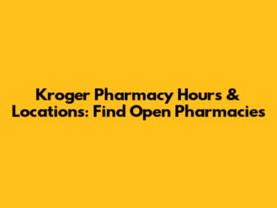 Kroger Pharmacy Hours & Locations: Find Open Pharmacies