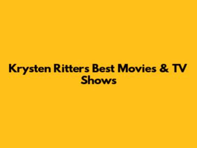 Krysten Ritter's Best Movies & TV Shows
