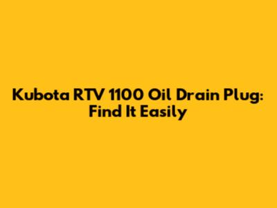 Kubota RTV 1100 Oil Drain Plug: Find It Easily