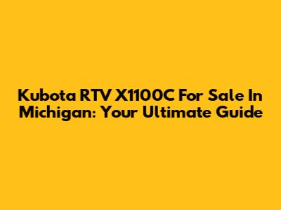 Kubota RTV X1100C For Sale In Michigan: Your Ultimate Guide