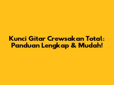 Kunci Gitar Crewsakan Total: Panduan Lengkap & Mudah!