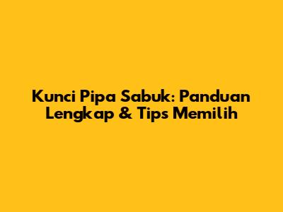 Kunci Pipa Sabuk: Panduan Lengkap & Tips Memilih