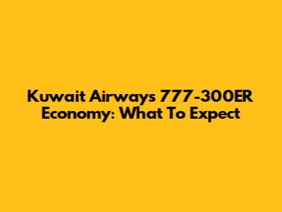Kuwait Airways 777-300ER Economy: What To Expect