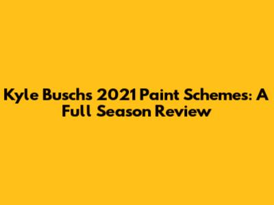 Kyle Busch's 2021 Paint Schemes: A Full Season Review