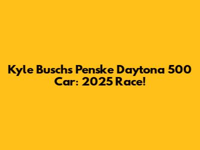Kyle Busch's Penske Daytona 500 Car: 2025 Race!