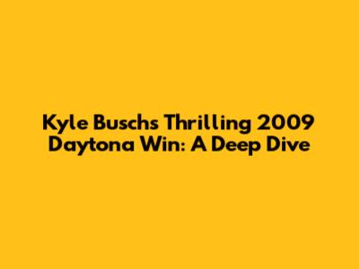 Kyle Busch's Thrilling 2009 Daytona Win: A Deep Dive
