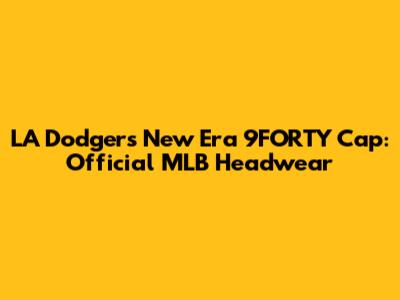 LA Dodgers New Era 9FORTY Cap: Official MLB Headwear