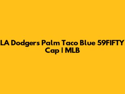 LA Dodgers Palm Taco Blue 59FIFTY Cap | MLB