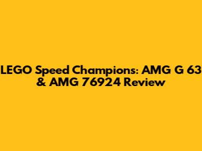LEGO Speed Champions: AMG G 63 & AMG 76924 Review