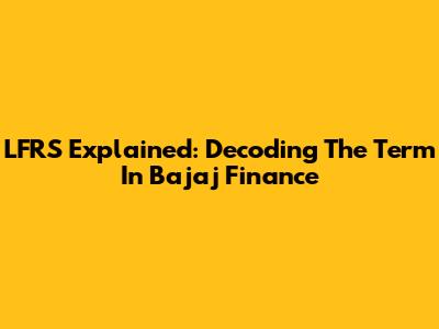 LFRS Explained: Decoding The Term In Bajaj Finance