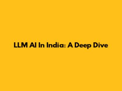 LLM AI In India: A Deep Dive