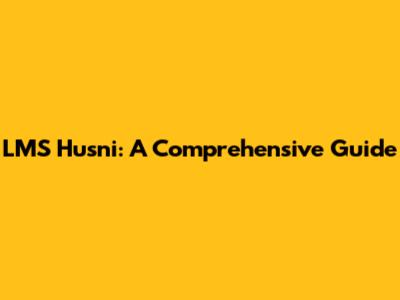 LMS Husni: A Comprehensive Guide