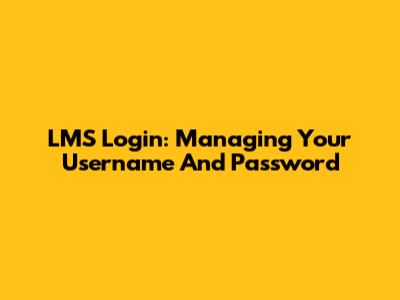 LMS Login: Managing Your Username And Password