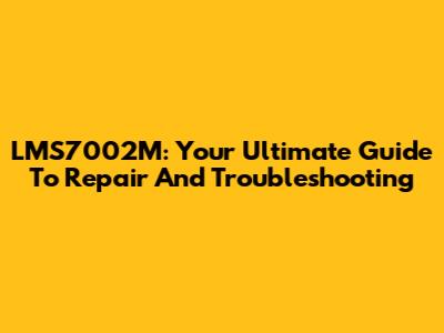 LMS7002M: Your Ultimate Guide To Repair And Troubleshooting