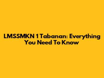 LMSSMKN 1 Tabanan: Everything You Need To Know