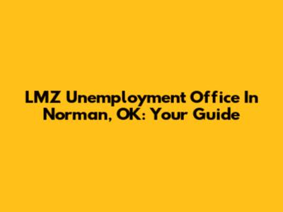 LMZ Unemployment Office In Norman, OK: Your Guide
