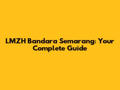 LMZH Bandara Semarang: Your Complete Guide