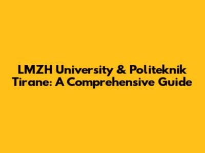 LMZH University & Politeknik Tirane: A Comprehensive Guide