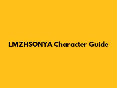 LMZHSONYA Character Guide