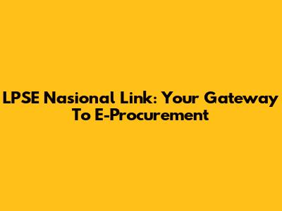 LPSE Nasional Link: Your Gateway To E-Procurement
