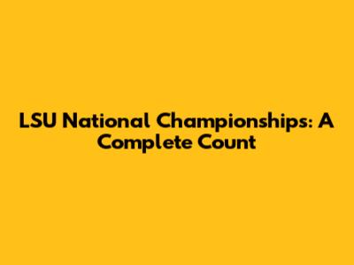 LSU National Championships: A Complete Count
