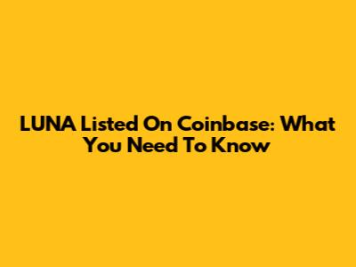 LUNA Listed On Coinbase: What You Need To Know
