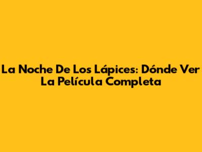 La Noche De Los Lápices: Dónde Ver La Película Completa