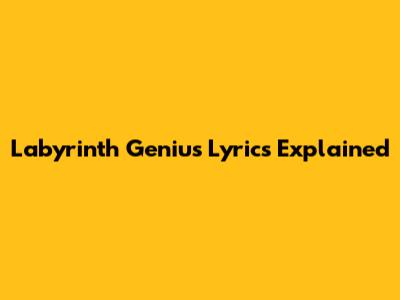 Labyrinth Genius Lyrics Explained