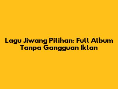 Lagu Jiwang Pilihan: Full Album Tanpa Gangguan Iklan