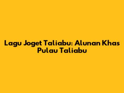 Lagu Joget Taliabu: Alunan Khas Pulau Taliabu