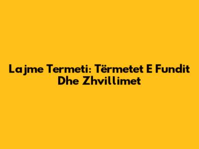 Lajme Termeti: Tërmetet E Fundit Dhe Zhvillimet
